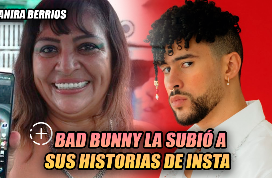 Bad Bunny sube a Yanira Berrios a sus historias de Instagram