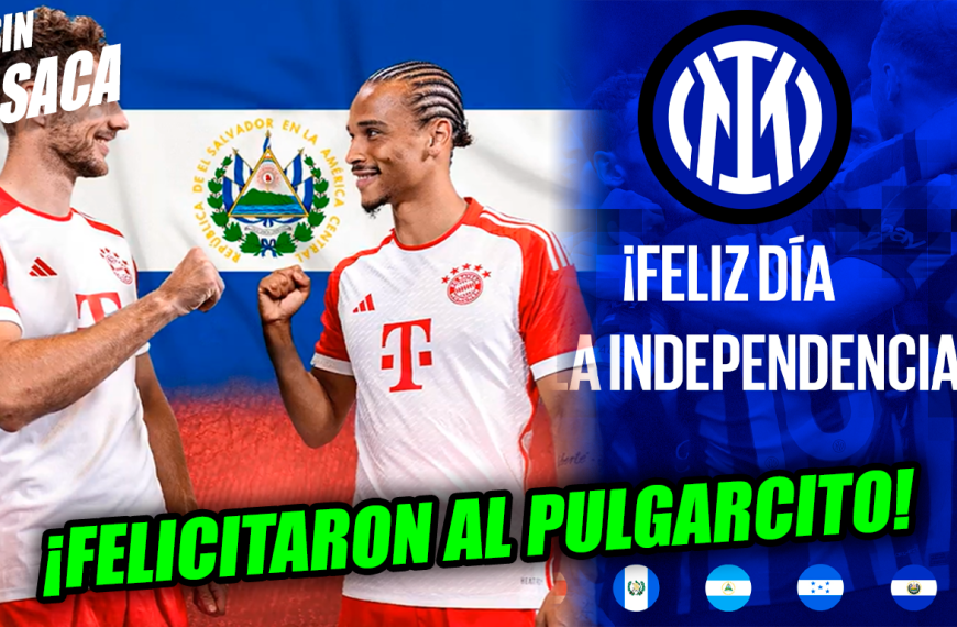 Inter de Milán y Bayern de Múnich felicitan a El Salvador por el Día de la Independencia…